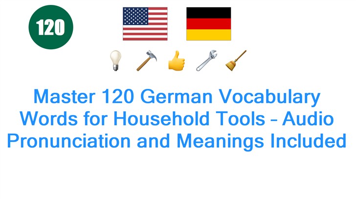 Master 120 German Vocabulary Words for Household Tools – Audio Pronunciation and Meanings Included
